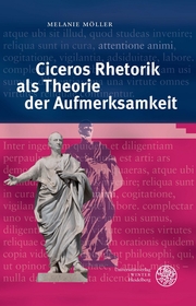 Ciceros Rhetorik als Theorie der Aufmerksamkeit