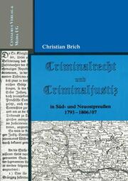 Criminalrecht und Criminaljustiz in Süd- und Neuostpreussen 1793-1806/07 - Cover