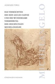 Das Vermächtnis des Don Gulio Clovio und die wundersame Vermehrung der Zeichnungen Michelangelos