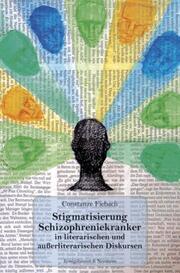 Stigmatisierung Schizophreniekranker in literarischen und außerliterarischen Diskursen