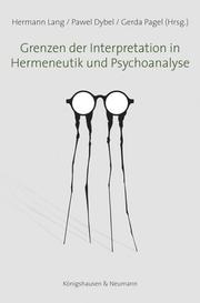 Grenzen der Interpretation in Hermeneutik und Psychoanalyse