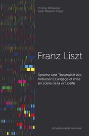 Franz Liszt - Sprache und Theatralität des Virtuosen/Langage et mise en scène de la virtuosité
