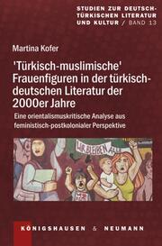 Türkisch-muslimische Frauenfiguren in der türkisch-deutschen Literatur der 2000e
