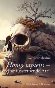 Homo Sapiens - eine aussterbende Art?