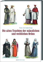 Die alten Trachten der männlichen und weiblichen Orden sowie der geistlichen Mit - Cover
