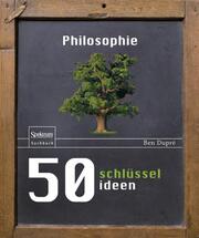 50 Schlüsselideen: Philosophie