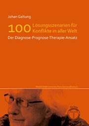 Lösungsszenarien für 100 Konflikte in aller Welt - Der Diagnose-Prognose-Therapie-Ansatz