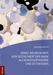 Ernst Wilhelm Nays 'Vom Gestaltwert der Farbe' als Künstlertheorie und Zeitzeugnis