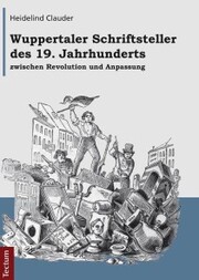 Wuppertaler Schriftsteller des 19. Jahrhunderts zwischen Revolution und Anpassung