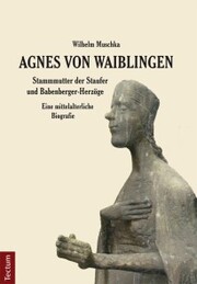 Agnes von Waiblingen - Stammmutter der Staufer und Babenberger-Herzöge