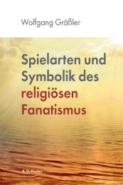 Spielarten und Symbolik des religiösen Fanatismus