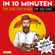 In 10 Minuten vom Würstchen-Wender zum BBQ-King - Cover