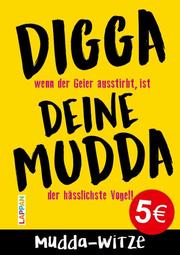 Digga, deine Mudda: Die große Mudda-Witze-Sammlung: Tabulos, niveaulos, witzig! - Cover
