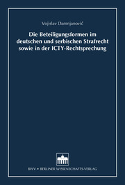 Die Beteiligungsformen im deutschen und serbischen Strafrecht sowie in der ICTY-Rechtsprechung