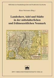 Landesherr, Adel und Städte in der mittelalterlichen und frühneuzeitlichen Neumark