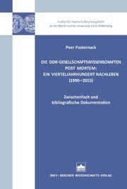 Die DDR-Gesellschaftswissenschaften post mortem: Ein Vierteljahrhundert Nachleben (1990-2015)
