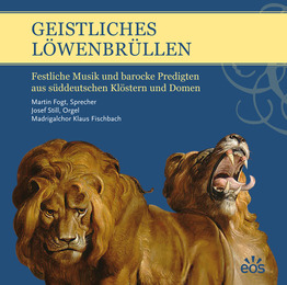 Geistliches Löwenbrüllen - Festliche Musik und barocke Predigten aus süddeutschen Klöstern und Domen