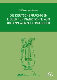 Die deutschsprachigen Lieder für Pianoforte von Johann Wenzel Tomaschek