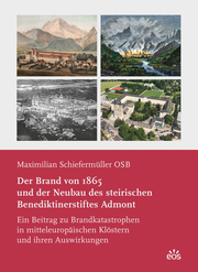 Der Brand von 1865 und der Neubau des steirischen Benediktinerstiftes Admont