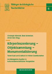 Körperinszenierung - Objektsammlung - Monumentalisierung: Totenritual und Grabkult in frühen Gesellschaften - Cover