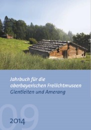 Jahrbuch für die oberbayerischen Freilichtmuseen Glentleiten und Amerang
