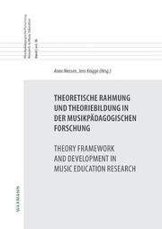 Theoretische Rahmung und Theoriebildung in der musikpädagogischen Forschung/Theory Framework and Development in Music Education Research