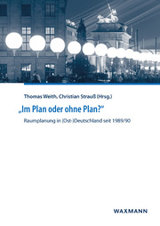 'Im Plan oder ohne Plan?' Raumplanung in (Ost-)Deutschland seit 1989/90