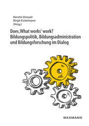 Does , What works' work? Bildungspolitik, Bildungsadministration und Bildungsforschung im Dialog