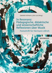 In Resonanz: Pädagogische, didaktische und wissenschaftliche Reflexionen über Musik