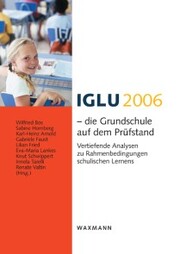 IGLU 2006 - die Grundschule auf dem Prüfstand. Vertiefende Analysen zu Rahmenbedingungen schulischen Lernens