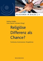 Religiöse Differenz als Chance? Positionen, Kontroversen, Perspektiven