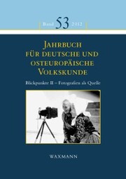 Jahrbuch für deutsche und osteuropäische Volkskunde. Blickpunkte II - Fotografien als Quelle zur Erforschung der Kultur der Deutschen im und aus dem östlichen Europa