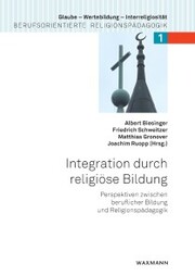 Integration durch religiöse Bildung. Perspektiven zwischen beruflicher Bildung und Religionspädagogik