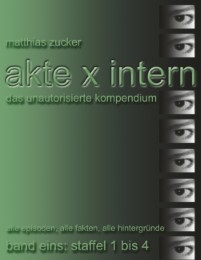 Akte X Intern - Das unautorisierte Kompendium, Band Eins: Staffel 1 bis 4