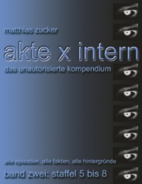 Akte X Intern - Das unautorisierte Kompendium, Band Zwei: Staffel 5 bis 8