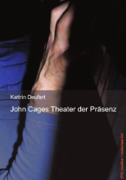 John Cages Theater der Präsenz
