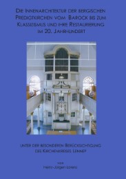 Die Innenarchitektur der Bergischen Predigtkirchen vom Barock bis zum Klassizismus und ihre Restaurierung im 20. Jahrhundert unter der besonderen Berücksichtigung des Kirchenkreises Lennep