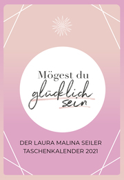Mögest du glücklich sein - Der Laura Malina Seiler Taschenkalender 2021