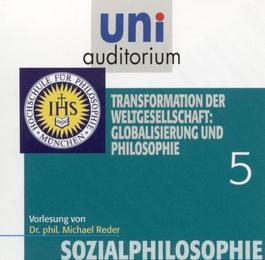 Sozialphilosophie, Teil 5: Transformation der Weltgesellschaft: Globalisierung u