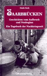 Saarbrücken - Geschichten vom Aufbruch und Neubeginn - Ein Tagebuch der Nachkriegsjahre
