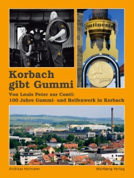Korbach gibt Gummi - Von Louis Peter bis zur Conti: 100 Jahre Gummi und Reifenwerk in Korbach