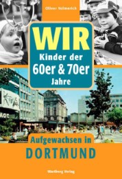Wir Kinder der 60er & 70er Jahre - Aufgewachsen in Dortmund