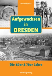 Aufgewachsen in Dresden. Die 60er & 70er Jahre