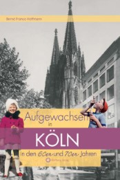 Aufgewachsen in Köln in den 60er & 70er Jahren