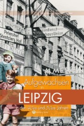 Aufgewachsen in Leipzig in den 40er & 50er Jahren