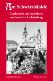 Geschichten und Anekdoten aus dem alten Ludwigsburg