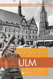 Aufgewachsen in Ulm in den 40er und 50er Jahren