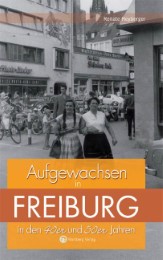 Aufgewachsen in Freiburg in den 40er & 50er Jahren