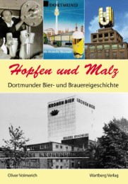 Hopfen und Malz - Dortmunder Bier- und Brauereigeschichte