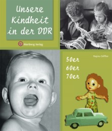 Unsere Kindheit in der DDR - Die 50er, 60er und 70er Jahre